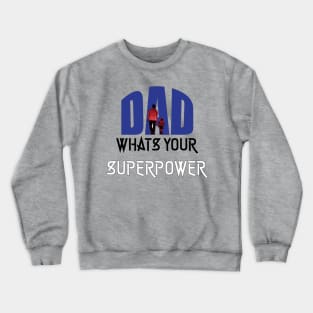 Dad, Whats Your Superpower | Best Fathers Day T Shirts Crewneck Sweatshirt